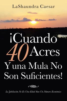 !Cuando 40 Acres Y Una Mula No Son Suficientes! !Cuando 40 Acres Y Una Mula No Son Suficientes!