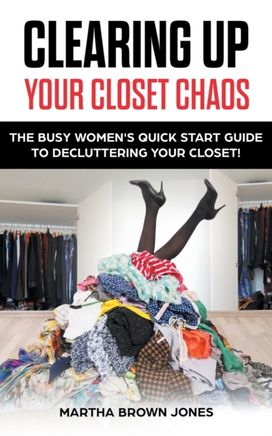 Clearing up Your Closet Chaos Clearing up Your Closet Chaos
