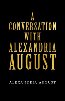 Conversation with Alexandria August Conversation with Alexandria August