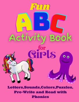 Fun Abc Activity Book for Girls Letters, Sounds, Colors, Puzzles, Pre-Write and Read with Phonics