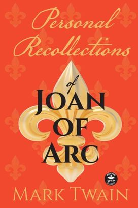 Personal Recollections of Joan of Arc Personal Recollections of Joan of Arc