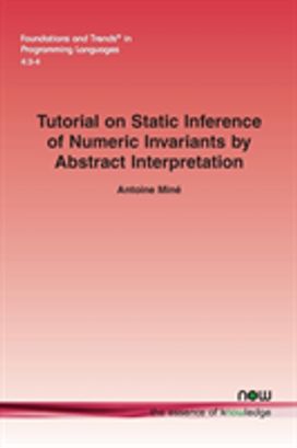 Tutorial on Static Inference of Numeric Invariants by Abstract Interpretation Tutorial on Static Inference of Numeric Invariants by Abstract Interpretation