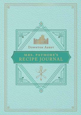Official Downton Abbey Mrs. Patmore's Recipe Journal