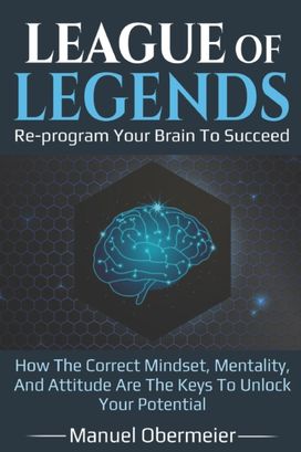 League of Legends - Re-Program Your Brain to Succeed