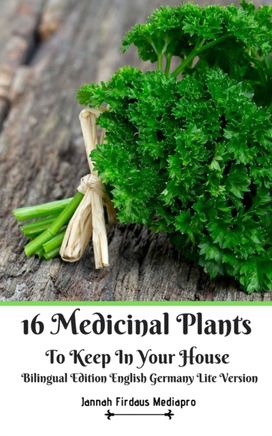 16 Medicinal Plants to Keep in Your House Bilingual Edition English Germany Lite Version 16 Medicinal Plants to Keep in Your House Bilingual Edition English Germany Lite Version