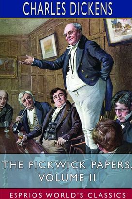 Pickwick Papers, Volume Ii (Esprios Classics) Pickwick Papers, Volume Ii (Esprios Classics)