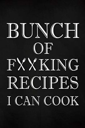 Bunch of Fucking Recipes I can Cook
