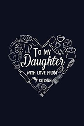 To My Daughter with Love from My Kitchen