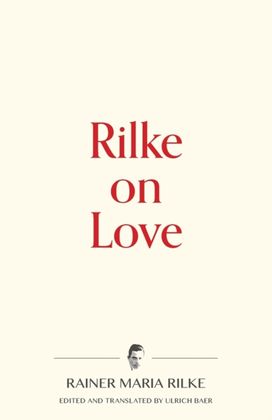 Rilke on Love Rilke on Love