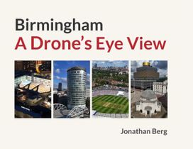Birmingham: A Drone's Eye View Birmingham: A Drone's Eye View