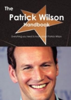 The Patrick Wilson Handbook - Everything You Need to Know About Patrick Wilson