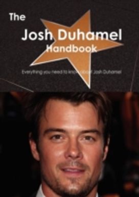 Josh Duhamel Handbook - Everything You Need to Know About Josh Duhamel