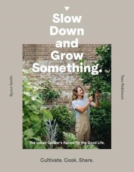 Slow Down and Grow Something Slow Down and Grow Something