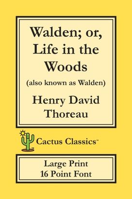 Walden; or, Life in the Woods (Cactus Classics Large Print) Walden; or, Life in the Woods (Cactus Classics Large Print)