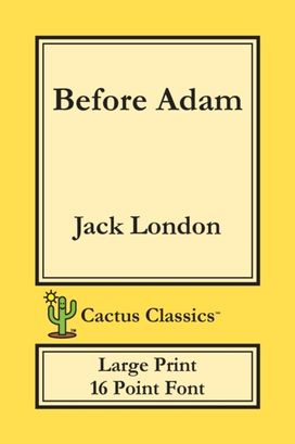 Before Adam (Cactus Classics Large Print) Before Adam (Cactus Classics Large Print)