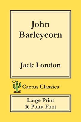 John Barleycorn (Cactus Classics Large Print) John Barleycorn (Cactus Classics Large Print)