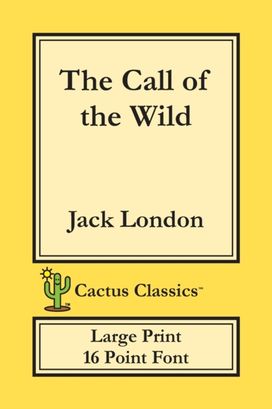Call of the Wild (Cactus Classics Large Print) Call of the Wild (Cactus Classics Large Print)