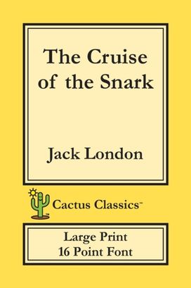 Cruise of the Snark (Cactus Classics Large Print) Cruise of the Snark (Cactus Classics Large Print)