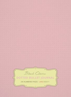 Large 8.5 X 11 Dotted Bullet Journal (Light Pink #18) Hardcover - 245 Numbered Pages
