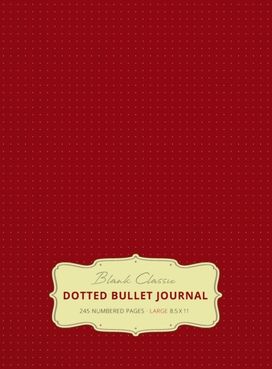 Large 8.5 X 11 Dotted Bullet Journal (Burgundy #4) Hardcover - 245 Numbered Pages