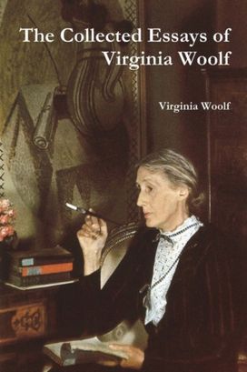 Collected Essays of Virginia Woolf Collected Essays of Virginia Woolf