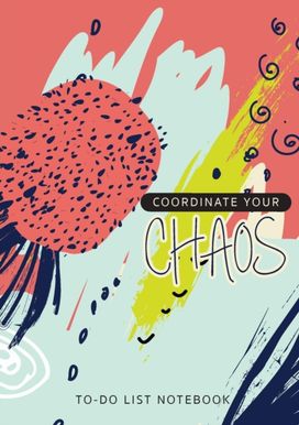 Coordinate Your Chaos - To-Do List Notebook Coordinate Your Chaos - To-Do List Notebook