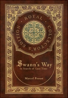 Swann's Way, In Search of Lost Time (Royal Collector's Edition) (Case Laminate Hardcover with Jacket)