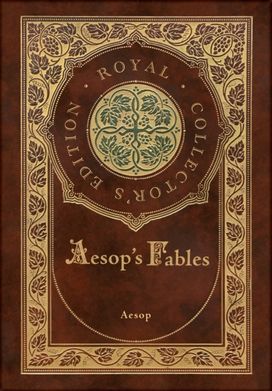 Aesop's Fables (Royal Collector's Edition) (Case Laminate Hardcover with Jacket) Aesop's Fables (Royal Collector's Edition) (Case Laminate Hardcover with Jacket)