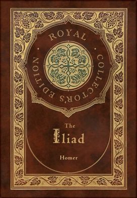 Iliad (Royal Collector's Edition) (Case Laminate Hardcover with Jacket) Iliad (Royal Collector's Edition) (Case Laminate Hardcover with Jacket)