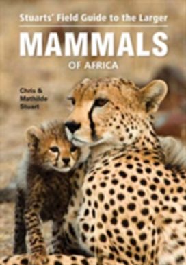 Stuarts’ Field Guide to Larger Mammals of Africa