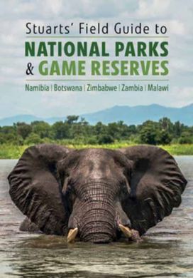 Stuarts' Field Guide to National Parks & Game Reserves – Namibia, Botswana, Zimbabwe, Zambia & Malawi Stuarts' Field Guide to National Parks & Game Reserves – Namibia, Botswana, Zimbabwe, Zambia & Malawi