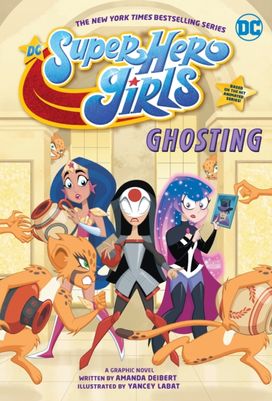 Dc Super Hero Girls: Ghosting Dc Super Hero Girls: Ghosting