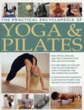 Practical Encyclopedia of Yoga & Pilates Practical Encyclopedia of Yoga & Pilates