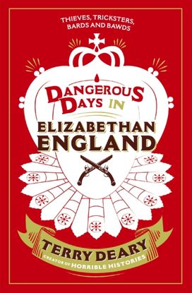 Dangerous Days in Elizabethan England Dangerous Days in Elizabethan England