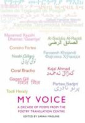 My Voice: A Decade of Poems from the Poetry Translation Centre My Voice: A Decade of Poems from the Poetry Translation Centre