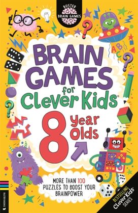 Brain Games for Clever Kids® 8 Year Olds Brain Games for Clever Kids® 8 Year Olds