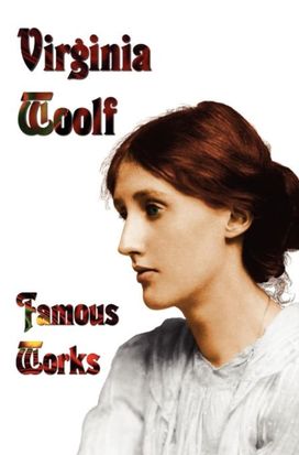 Famous Works - Mrs Dalloway, to the Lighthouse, Orlando, & a Room of One's Own Famous Works - Mrs Dalloway, to the Lighthouse, Orlando, & a Room of One's Own