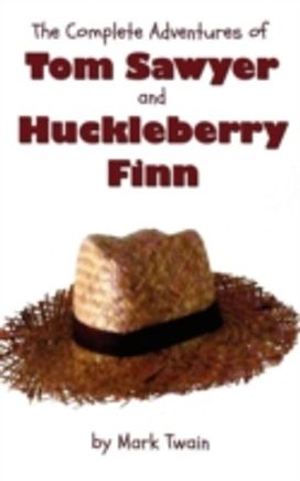 The Complete Adventures of Tom Sawyer and Huckleberry Finn (Unabridged & Illustrated) - the Adventures of Tom Sawyer, Adventures of Huckleberry Finn,tom Sawyer Abroad & Tom Sawyer Detective