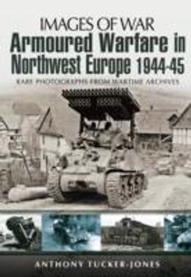 Armoured Warfare in Northwest Europe Armoured Warfare in Northwest Europe