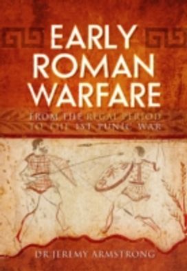 Early Roman Warfare: from the Regal Period to the First Punic War
