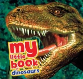 My Little Book of Dinosaurs My Little Book of Dinosaurs