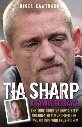 Tia Sharp - a Family Betrayal Tia Sharp - a Family Betrayal