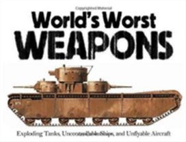 The World's Worst Weapons The World's Worst Weapons