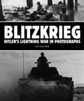 Blitzkrieg: Hitler's Lightning War in Photographs Blitzkrieg: Hitler's Lightning War in Photographs