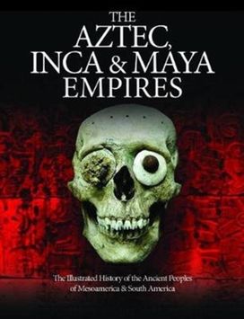 The Aztec, Inca and Maya Empires The Aztec, Inca and Maya Empires