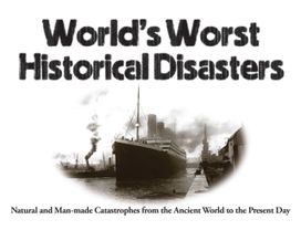 World's Worst Historical Disasters World's Worst Historical Disasters