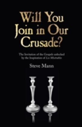 Will You Join in Our Crusade? - the Invitation of the Gospels Unlocked by the Inspiration of Les Miserables