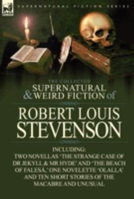 Collected Supernatural and Weird Fiction of Robert Louis Stevenson