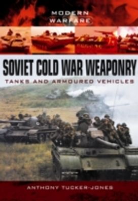 Soviet Cold War Weaponry: Tanks and Armoured Vehicles