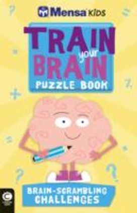 Mensa Train Your Brain: Brain-Scrambling Challenges Mensa Train Your Brain: Brain-Scrambling Challenges